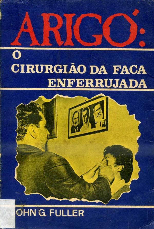 Arigó: o Cirurgião da faca enferrujada